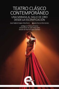 teatro clasico contemporaneo. una mirada al siglo de oro desde la escenificacion-jose gabriel lopez antuñano-ignacio garcia-9788418119545