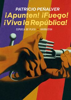 ¡apunten! ¡fuego! ¡viva la republica!-9788418153945