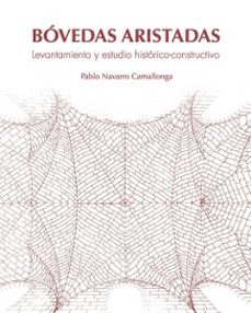 bovedas aristadas. levantamiento y estudio historico-constructivo-pablo navarro camallonga-9788418254345