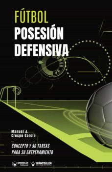 futbol posesion defensiva. concepto y 50 tareas para su entrenamiento (ebook)-manuel j. crespo garcia-9788418262845
