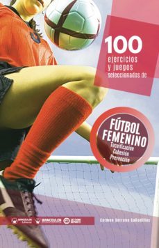 100 ejercicios y juegos seleccionados de futbol femenino. tecnificacion, cohesion y prevencion (ebook)-carmen serrano cañadillas-david blanco luengo-9788418486845
