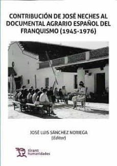 contribucion de jose neches al documental agrario español del franquismo (1945-1976)-jose luis sanchez noriega-9788418656545