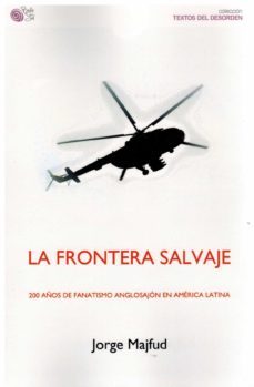 la frontera salvaje. 200 años de fanatismo anglosajon en america latina-9788418699245