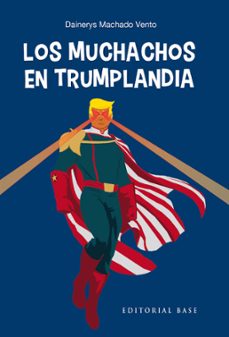 los muchachos en trumplandia-dainerys machado vento-9788418715945