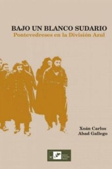 bajo un blanco sudario. pontevedreses en la division azul-xoan carlos abad gallego-9788419066145