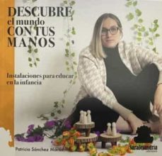 descubre el mundo con tus manos-patricia sanchez martin-9788419104045