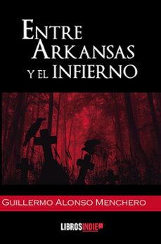entre arkansas y el infierno-guillermo alonso menchero-9788419328045