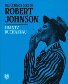 los últimos días de robert johnson-frantz duchazeau-9788419605245