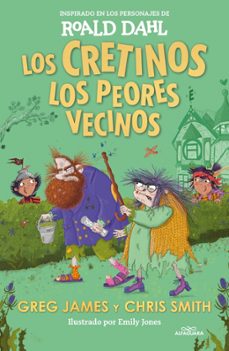 los cretinos: los peores vecinos (coleccion alfaguara clasicos)-roald dahl-9788419688545