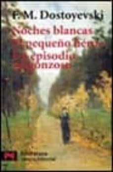 noches blancas; el pequeño heroe; un episodio vergonzoso-fiodor dostoievski-9788420639345
