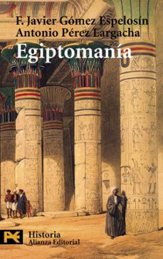 egiptomania: el mito de egipto de los griegos a nosotros-antonio perez largacha-f. javier gomez espelosin-9788420656045