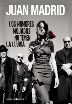 los hombres mojados no temen la lluvia-juan madrid-9788420675145
