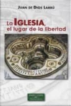 la iglesia - el lugar de la libertad-juan de dios larru-9788422020745