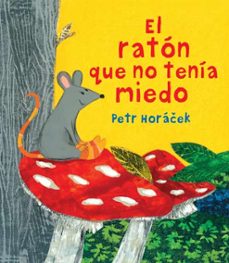 el raton que no tenia miedo-petr horacek-9788426144645