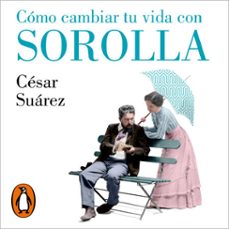 como cambiar tu vida con sorolla (audiolibro)-cesar suarez-9788426424945