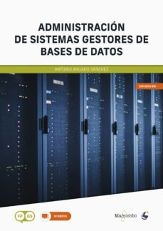administracion de sistemas gestores de bases de datos-antonio ahijado sanchez-9788426736345