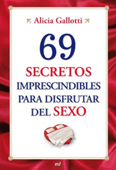 69 secretos imprescindibles para disfrutar del sexo-alicia gallotti-9788427036345