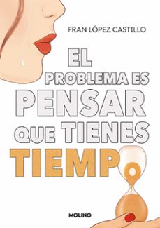 el problema es pensar que tienes tiempo-fran lopez castillo-9788427240445