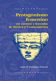 protagonismo femenino: en cuentos y leyendas de mexico y centroam erica-9788427713345