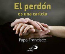 el perdon es una caricia-jorge bergoglio papa francisco-9788428549745