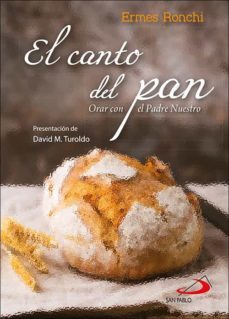 el canto del pan: orar con el padre nuestro-ermes ronchi-9788428559645