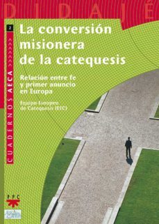 la conversion misionera de la catequesis. relacion entre fe y pri mer anuncio en europa-9788428821445