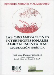 organizaciones interprofesionales agroalimentarias. regulación jurídica-jose luis palma fernandez-9788429027945