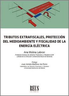 tributos extrafiscales, proteccion del medioambiente y fiscalidad de la energia electrica-ana maria molina lebron-9788429029345
