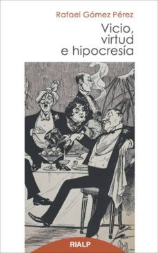 vicio, virtud e hipocresia-rafael gomez perez-9788432143045
