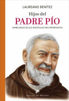 hijos del padre pio. semblanzas de sus discipulos mas importantes-laureano j. benitez grande caballero-9788433031945