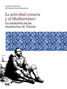 la actividad corsaria y el mediterraneo-maria dolores lopez enamorado-9788433876645
