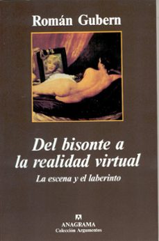 del bisonte a la realidad virtual: la escena y el laberinto-roman gubern-9788433905345