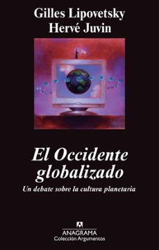 el occidente globalizado: un debate sobre la cultura planetaria-gilles lipovetsky-herve juvin-9788433963345