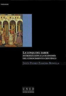 la lonja del saber. introduccion a la economia del conocimiento cientifico-jesus zamora bonilla-9788436248845