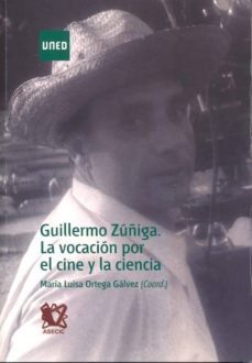 guillermo zuñiga. la vocacion por el cine y la ciencia.-maria luisa ortega galvez-9788436262445