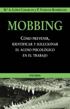 mobbing: como prevenir, identificar y solucionar el acoso psicolo gico en el trabajo-mª a. lopez cabarcos-p. vazquez rodriguez-9788436818345