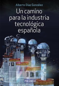 un camino para la industria tecnologica española (ebook)-alberto diaz gonzalez-9788436846645