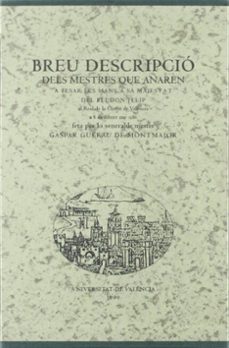 breu descripcio dels mestres que anaren a besar les mans a sa maj estat del rei don felip al real de la ciutat de valencia a 8 de febrer de 1586, feta per lo venerable mestre gaspar guerau de montmajor-antoni furio-9788437042145