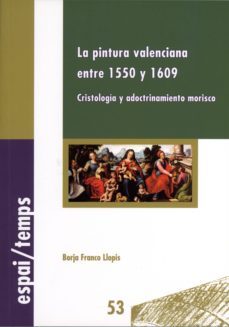 la pintura valenciana entre 1550 y 1609-borja franco llopis-9788437072845