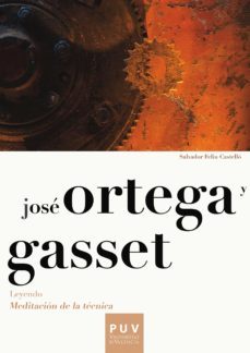 josé ortega y gasset. leyendo «meditación de la técnica» (ebook)-salvador feliu castello-9788437091945
