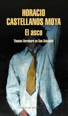 el asco-horacio castellanos moya-9788439734345