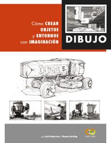 dibujo: como crear objetos y entornos con imaginacion-scott robertson-tomas bertling-9788441542945