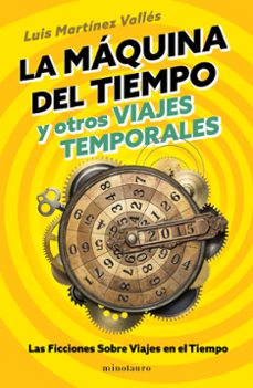 la máquina del tiempo y otros viajes temporales-luis martinez valles-9788445018545