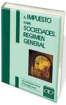 el impuesto sobre sociedades: regimen general-9788445409145