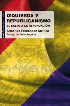 izquierda y republicanismo: el salto a la refundicion-armando fernandez steinko-9788446031345