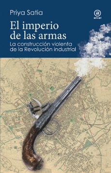 el imperio de las armas-priya satia-9788446054245