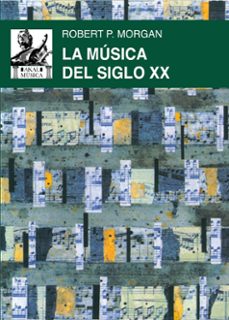 la musica del siglo xx-robert p. morgan-9788446058045