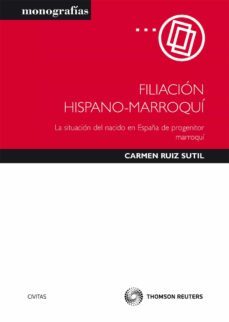 filiacion hispano-marroqui: la situacion del nacido en españa de progenitor marroqui-carmen ruiz sutil-9788447038145