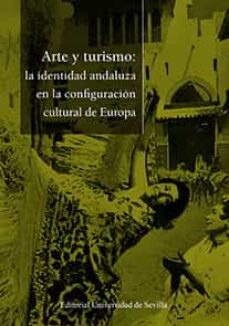 arte y turismo: la identidad andaluza en la configuracion cultura l europea-9788447221745