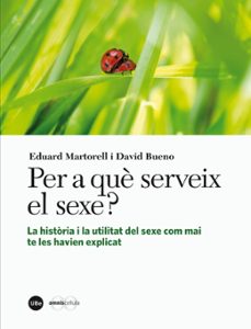 per a que serveix el sexe? la historia i la utilitat del sexe com mai te les havien explicat-eduard martorell sabate-9788447536245